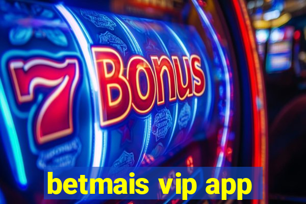 betmais vip app